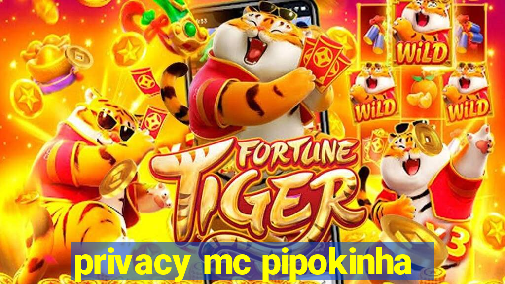 privacy mc pipokinha